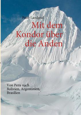 Mit dem Kondor über die Anden: Von Peru nach Bolivien, Argentinien, Brasilien