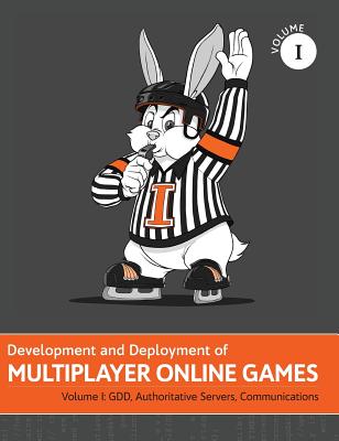 Development and Deployment of Multiplayer Online Games, Vol. I: GDD, Authoritative Servers, Communications