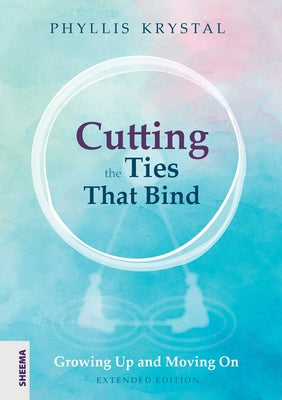 Cutting the Ties that Bind: Growing Up and Moving On - First revised edition