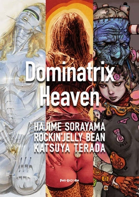 Dominatrix Heaven: By Hajime Sorayama, Rockin' Jelly Bean, Katsuya Terada