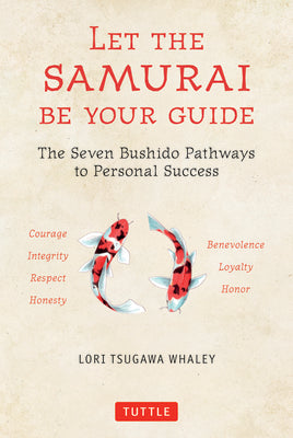 Let the Samurai Be Your Guide: The Seven Bushido Pathways to Personal Success