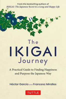 The Ikigai Journey: A Practical Guide to Finding Happiness and Purpose the Japanese Way