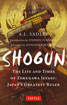 Shogun: The Life and Times of Tokugawa Ieyasu: Japan's Greatest Ruler