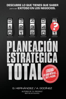 Planeacion Estrategica TOTAL: La Formula EXCLUSIVA y GARANTIZADA: que ayudara a lograr lo que DESEAS en menos tiempo. Descubre lo que TIENES que SAB