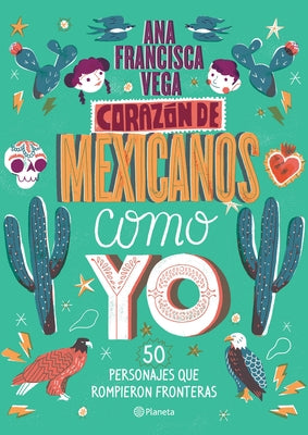 Corazón de Mexicanos Como Yo: 50 Historias de Personajes Que Rompieron Fronteras