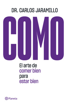 Como: El Arte de Comer Bien Para Estar Bien: El Arte de Comer Bien Para Estar Bien