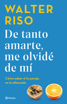 de Tanto Amarte, Me Olvidé de Mí / Loving You So Much I Forgot about Myself (Spanish Edition)