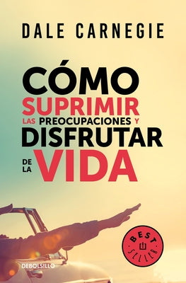 Cómo Suprimir Las Preocupaciones Y Disfrutar de la Vida / How to Stop Worrying a ND Start Living