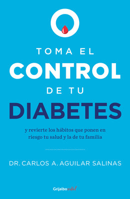 Toma El Control de Tu Diabetes Y Revierte Los Hábitos Que Ponen En Riesgo Tu Sal Ud / Take Control of Your Diabetes and Undo the Habits