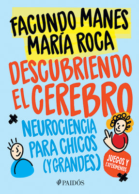 Descubriendo El Cerebro: Neurociencia Para Chicos (Y Grandes)