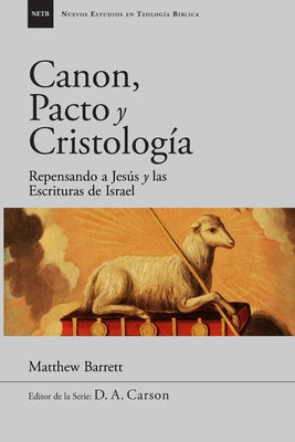 Canon, pacto y cristología: Repensando a Jesús y las Escrituras de Israel