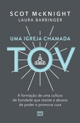 Uma igreja chamada tov: A formação de uma cultura de bondade que resiste a abusos de poder e promove cura