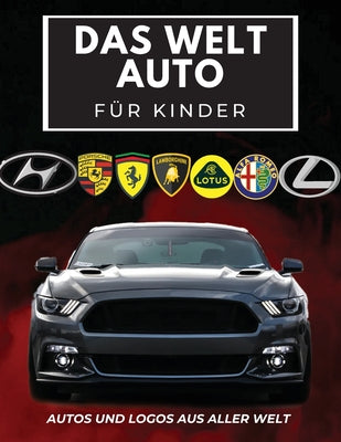 Das Welt Auto für Kinder: Buntes Buch für Kinder, Automarken-Logos mit schönen Bildern von Autos aus aller Welt, Automarken von A bis Z lernen.