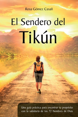 El Sendero del Tikún: Una guía práctica para encontrar tu propósito con la sabiduría de los 72 Nombres de Dios