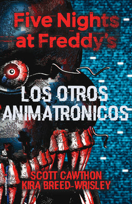 Five Nights at Freddy's. Los Otros Animatrónicos / The Twisted Ones