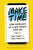 Make Time (Spanish Edition): Cómo Enfocarte En Lo Que Importa Cada Día