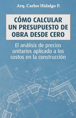 Cómo calcular un presupuesto de obra desde cero: El análisis de precios unitarios aplicado a los costos en la construcción