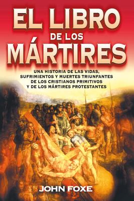 El Libro de Los Mártires = Foxe'es Book of Martyrs