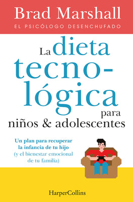 La Dieta Tecnológica Para Niños Y Adolescentes: (The Tech Diet for Your Child & Teen - Spanish Edition)