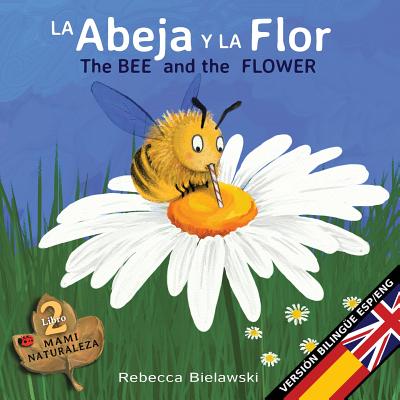 La abeja y la flor - The Bee and the Flower: Version bilingüe Español/Inglés