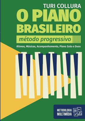 O Piano Brasileiro - Metodo Progressivo - Turi Collura: Ritmo, Musicas, Acompanhamentos, Piano Solo e Duos