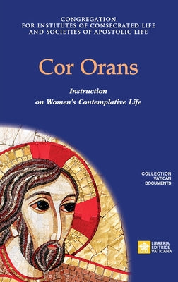 Cor Orans. Instruction on the Implementation of the Apostolic Constitution Vultum Dei quaerere on Women's Contemplative Life