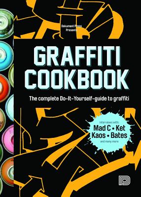 Graffiti Cookbook: The Complete Do-It-Yourself-Guide to Graffiti