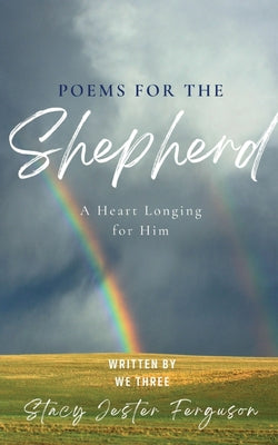 Poems for The Shepherd: A Heart longing for Him