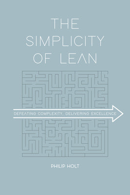 The Simplicity of Lean: Defeating Complexity, Delivering Excellence