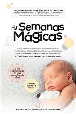 As Semanas Magicas: Como Estimular as Semanas de Desenvolvimento Mais Importantes Nos Primeiros 20 Meses Do Seu Bebê E Transformar Essas 1