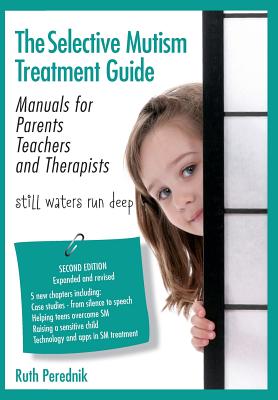 The Selective Mutism Treatment Guide: Manuals for Parents Teachers and Therapists. Second Edition: Still waters run deep