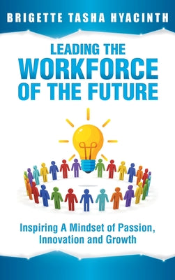 Leading the Workforce of the Future: Inspiring a Mindset of Passion, Innovation and Growth