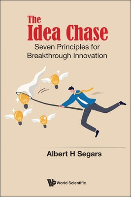 Idea Chase, The: Seven Principles for Breakthrough Innovation