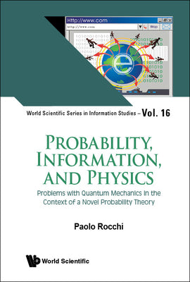 Probability, Information, and Physics: Problems with Quantum Mechanics in the Context of a Novel Probability Theory