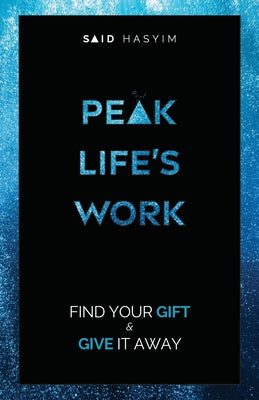 Peak Life's Work: Find Your Gift and Give It Away