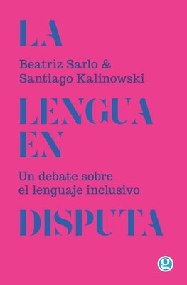 La lengua en disputa: Un debate sobre el lenguaje inclusivo