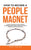 How to Become a People Magnet: 62 Simple Strategies to build powerful relationships and positively impact the lives of everyone you get in touch with