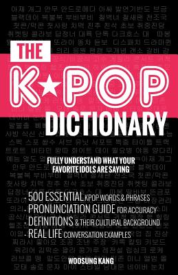 The KPOP Dictionary: 500 Essential Korean Slang Words and Phrases Every KPOP Fan Must Know