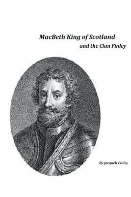 Macbeth King of Scotland and The Clan Finley