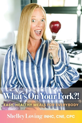 What's On Your Fork?!: Easy, Healthy Meals for Everybody