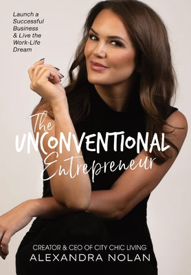 The Unconventional Entrepreneur: Launch a Successful Business & Live the Work-Life Dream