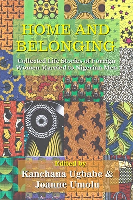 Home and Belonging: Collected Life Stories of Foreign Women Married to Nigerian Men