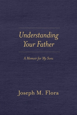 Understanding Your Father: A Memoir for My Sons