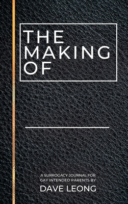 The Making Of: A Surrogacy Journal for Gay Intended Parents