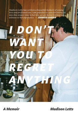 I Don't Want You To Regret Anything: A Memoir