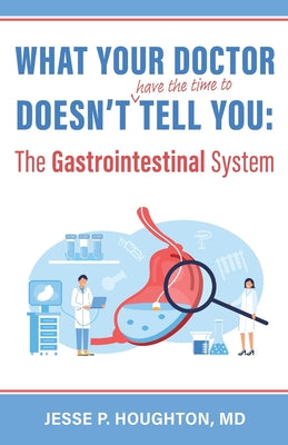 What Your Doctor Doesn't (Have the Time to) Tell You: The Gastrointestinal System