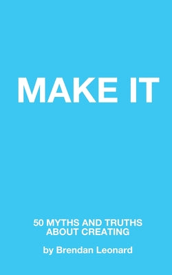 Make It: 50 Myths and Truths About Creating