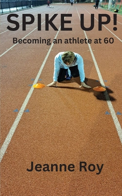 Spike Up!: Becoming an athlete at 60