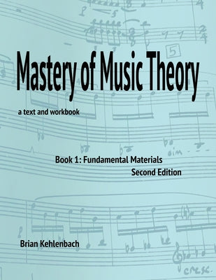 Mastery of Music Theory, Book 1: Fundamental Materials. 2nd Ed.