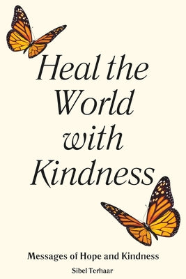 Heal the World with Kindness: Messages of Hope and Kindness